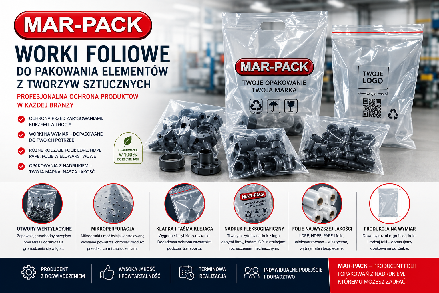 Na zdjęciu przedstawiono nowoczesne worki foliowe do pakowania elementów z tworzyw sztucznych produkowane przez MAR-PACK, które skutecznie chronią produkty przed kurzem, wilgocią oraz uszkodzeniami mechanicznymi podczas magazynowania i transportu. Grafika prezentuje szerokie możliwości personalizacji opakowań, takie jak nadruk fleksograficzny, produkcja na indywidualny wymiar, worki z otworami wentylacyjnymi, mikroperforacją, klapką i taśmą klejącą, dopasowane do potrzeb różnych gałęzi przemysłu. Całość podkreśla, że MAR-PACK, jako Producent folii i opakowań foliowych, dostarcza kompleksowe rozwiązania łączące wysoką jakość wykonania, funkcjonalność oraz skuteczne wsparcie w budowaniu rozpoznawalności marki klienta.
